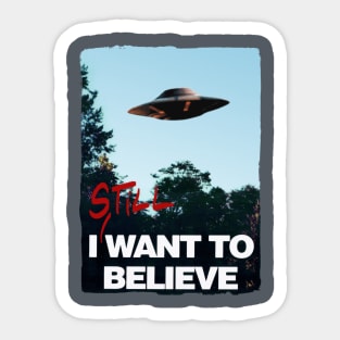 I Still WANT TO BELIEVE Sticker